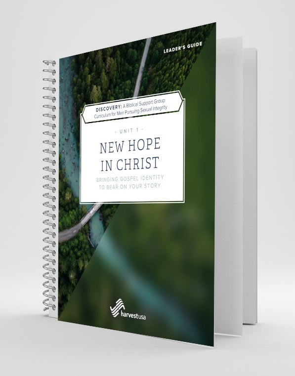 Discovery: a Biblical Support Group Curriculum for Men Pursuing Sexual Integrity (Unit 1 Leader's Guide) New Hope in Christ