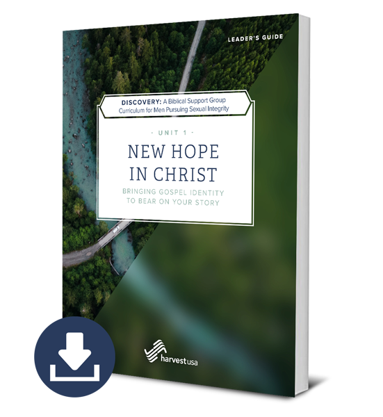Discovery: a Biblical Support Group Curriculum for Men Pursuing Sexual Integrity (Unit 1 Leader's Guide) New Hope in Christ (Free Digital Download)