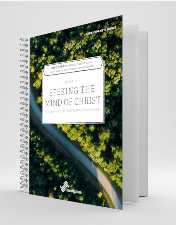 Discovery: a Biblical Support Group Curriculum for Men Pursuing Sexual Integrity (Unit 3 Participant's Guide) Seeking the Mind of Christ