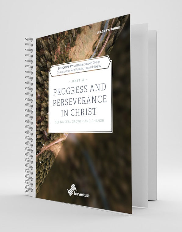 Discovery: a Biblical Support Group Curriculum for Men Pursuing Sexual Integirity (Unit 4 Leader's Guide) Progress and Perseverence in Christ