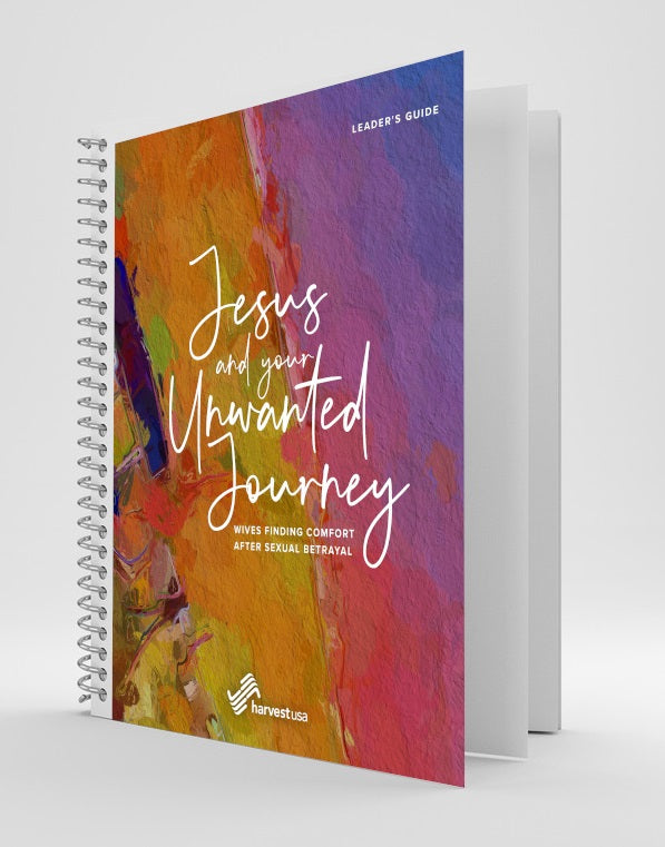 Jesus and Your Unwanted Journey: Wives Finding Comfort After Sexual Betrayal (Leader's Guide)