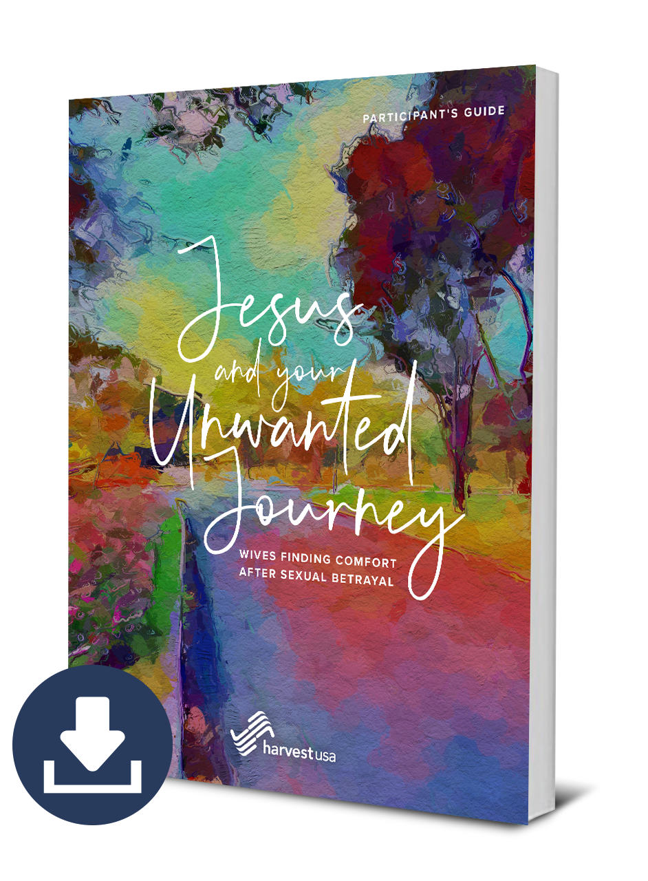 Jesus and Your Unwanted Journey: Wives Finding Comfort After Sexual Betrayal (Participant's Guide) (Free Digital Download)
