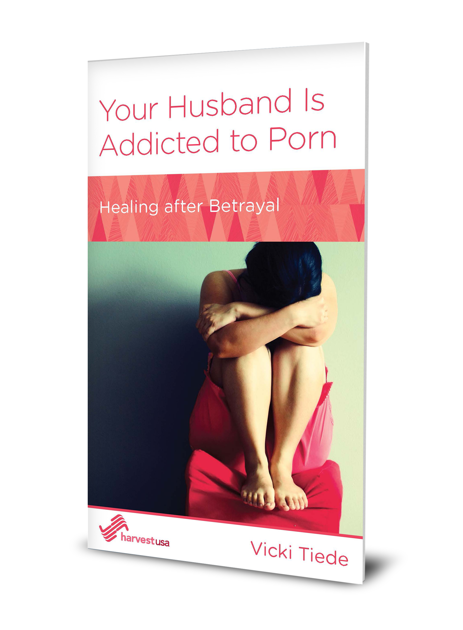 Your Husband Is Addicted to Porn: Healing After Betrayal (Minibook) –  Harvest USA