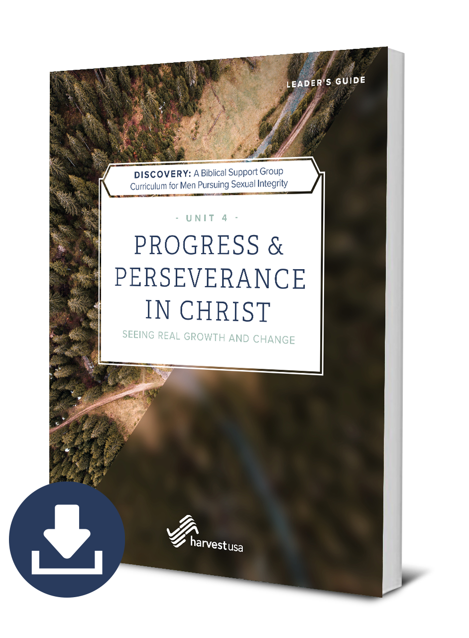 Discovery: a Biblical Support Group Curriculum for Men Pursuing Sexual Integrity (Unit 4 Leader's Guide) Progress and Perseverance in Christ (Free Digital Download)