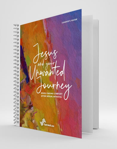 Jesus and Your Unwanted Journey: Wives Finding Comfort After Sexual Betrayal, Leader's Guide (Print)