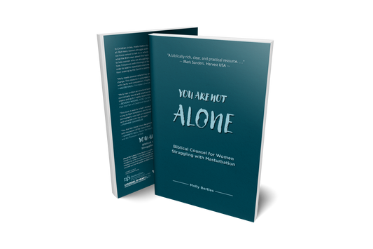 Your Are Not Alone: Biblical Counsel for Wormen Struggling with Masturbation