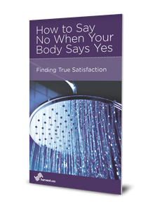 How to Say No When Your Body Says Yes: Finding True Satisfaction (Minibook)