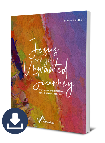 Jesus and Your Unwanted Journey: Wives Finding Comfort After Sexual Betrayal, Leader's Guide (Free Digital Download)
